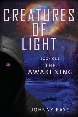 Creatures of Light: Book One -- The Awakening - Johnny Raye - cover