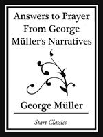 Answers to Prayer From George Müller's Narratives (Start Classics)