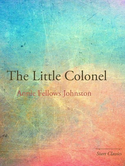 The Little Colonel - Annie Fellows Johnston - ebook