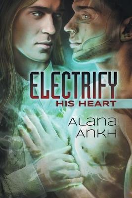 Electrify His Heart - Alana Ankh - cover