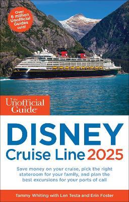 The Unofficial Guide to Disney Cruise Line 2025 - Tammy Whiting,Len Testa,Erin Foster - cover