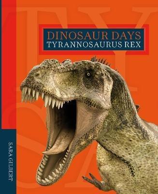 Dinosaur Days: Tyrannosaurus Rex - Sara Gilbert - cover