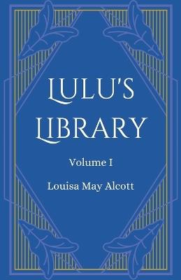 Lulu's Library, Volume 1 - Louisa May Alcott - cover