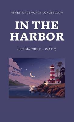 In the Harbor (Ultima Thule - Part 2) - Henry Wadsworth Longfellow - cover