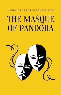 The Masque of Pandora - Henry Wadsworth Longfellow - cover