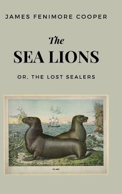 The Lost Sealers the Sea Lions or - James Cooper Fenimore - cover