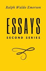 Essays: Second Series: Second Series: First Series by Ralph Waldo Emerson