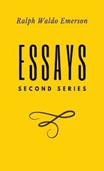Essays: Second Series: Second Series: Second Series: Second Series: First Series by Ralph Waldo Emerson
