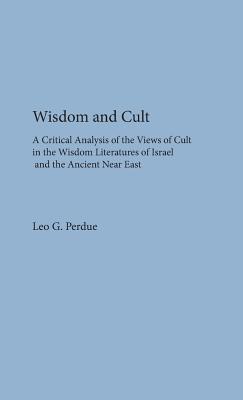 Wisdom and Cult: A Critical Analysis of the Views of Cult - Leo G Perdue - cover