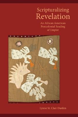 Scripturalizing Revelation: An African American Postcolonial Reading of Empire - Lynne St Clair Darden - cover
