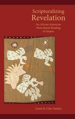 Scripturalizing Revelation: An African American Postcolonial Reading of Empire - Lynne St Clair Darden - cover