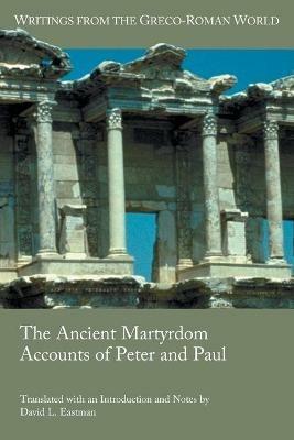 The Ancient Martyrdom Accounts of Peter and Paul - David L Eastman - cover