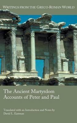 The Ancient Martyrdom Accounts of Peter and Paul - David L Eastman - cover