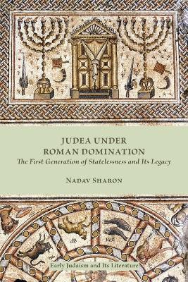 Judea under Roman Domination: The First Generation of Statelessness and Its Legacy - Nadav Sharon - cover