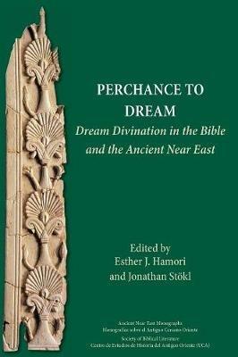 Perchance to Dream: Dream Divination in the Bible and the Ancient Near East - cover