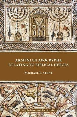 Armenian Apocrypha Relating to Biblical Heroes - Michael E Stone - cover