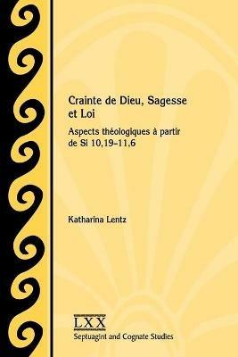 Crainte de Dieu, Sagesse et Loi: Aspects theologiques a partir de Si 10,19-11,6 - Katharina Lentz - cover