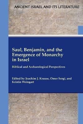 Saul, Benjamin, and the Emergence of Monarchy in Israel: Biblical and Archaeological Perspectives - cover