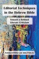 Editorial Techniques in the Hebrew Bible: Toward a Refined Literary Criticism - Reinhard Müller,Juha Pakkala - cover