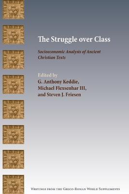 The Struggle over Class: Socioeconomic Analysis of Ancient Christian Texts - Keddie G - cover