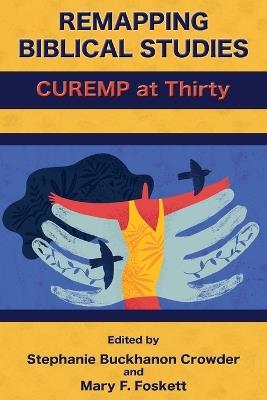 Remapping Biblical Studies: CUREMP at Thirty - Mary F Foskett - cover