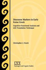 Discourse Markers in Early Koine Greek: Cognitive-Functional Analysis and LXX Translation Technique