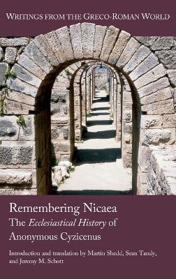 Remembering Nicaea: The Ecclesiastical History of Anonymous Cyzicenus - Martin Shedd,Sean Tandy,Jeremy M Schott - cover