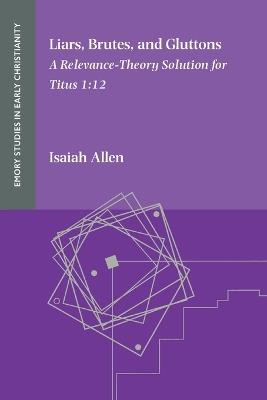 Liars, Brutes, and Gluttons: A Relevance-Theory Solution for Titus 1:12 - Isaiah Allen - cover