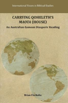 Carrying Qoheleth's Maota (House): An Australian-Samoan Diasporic Reading - Brian Fiu Kolia - cover