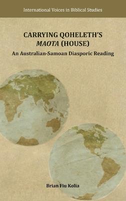 Carrying Qoheleth's Maota (House): An Australian-Samoan Diasporic Reading - Brian Fiu Kolia - cover