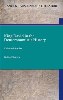 King David in the Deuteronomistic History: Collected Studies - Walter Dietrich - cover