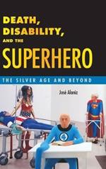 Death, Disability, and the Superhero: The Silver Age and Beyond