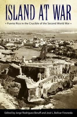 Island at War: Puerto Rico in the Crucible of the Second World War - cover