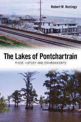 The Lakes of Pontchartrain: Their History and Environments - Robert W. Hastings - cover