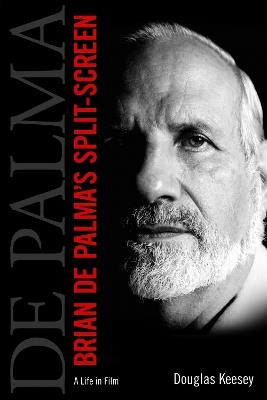 Brian De Palma's Split-Screen: A Life in Film - Douglas Keesey - cover