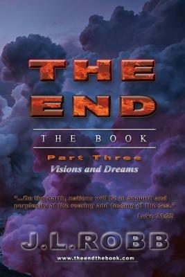 The End the Book: Part Three: Visions and Dreams - J L Robb - cover