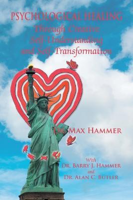 Psychological Healing Through Creative Self-Understanding and Self-Transformation - Max Hammer - cover