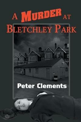 A Murder at Bletchley Park - Peter Clements - cover