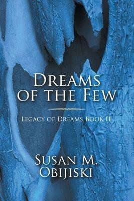 Dreams of the Few: Legacy of Dreams Book II - Susan M Obijiski - cover