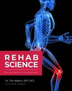 Rehab Science: The Complete Guide to Overcoming Pain, Healing from Injury, and Increasing Mobility