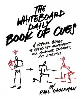 The Whiteboard Daily Book Of Cues: A Visual Guide to Efficient Movement for Coaches, Trainers, and Athletes - Karl Eagleman - cover