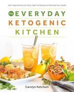 The Everyday Ketogenic Kitchen: 150+ Inspirational Low-Carb, High-Fat Recipes to Maximize Your Health
