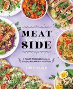 Meat To The Side: A Plant-Forward Guide to Bringing Balance to Your Plate