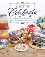 Let's Celebrate: A Low-Carb Cookbook for Year-Round Entertaining