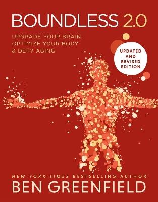 Boundless: Upgrade Your Brain, Optimize Your Body & Defy Aging (Updated and Revised) - Ben Greenfield - cover