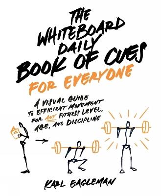 The Whiteboard Daily Book of Cues for Everyone: A Visual Guide to Efficient Movement for Any Fitness Level, Age, and Discipline - Karl Eagleman - cover