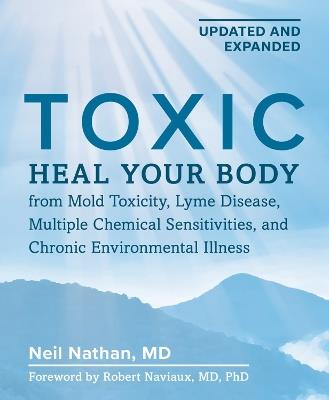 Toxic 2nd Edition: Heal Your Body from Mold Toxicity, Lyme Disease, Multiple Chemical Sensitivities , and Chronic Environmental Illness - Neil Nathan - cover