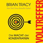Volltreffer - Die Macht der Konzentration (Ungekürzt)