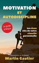 Motivation et autodiscipline: Les deux clés de votre réussite personnelle