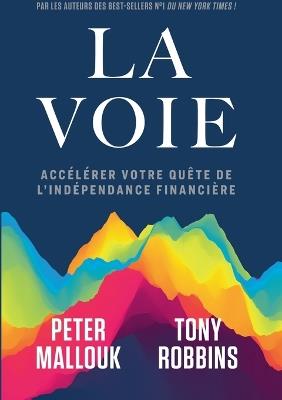 La voie: Accélérer votre quête de l'indépendance financière - Tony Robbins,Peter Mallouk - cover